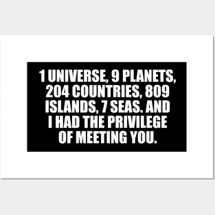 1 universe, 9 planets, 204 countries, 809 islands, 7 seas. And I had the privilege of meeting you Posters and Art